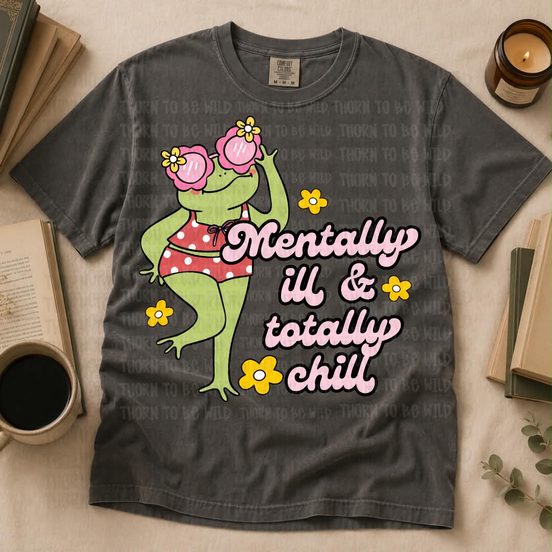 Mentally ill- totally chill